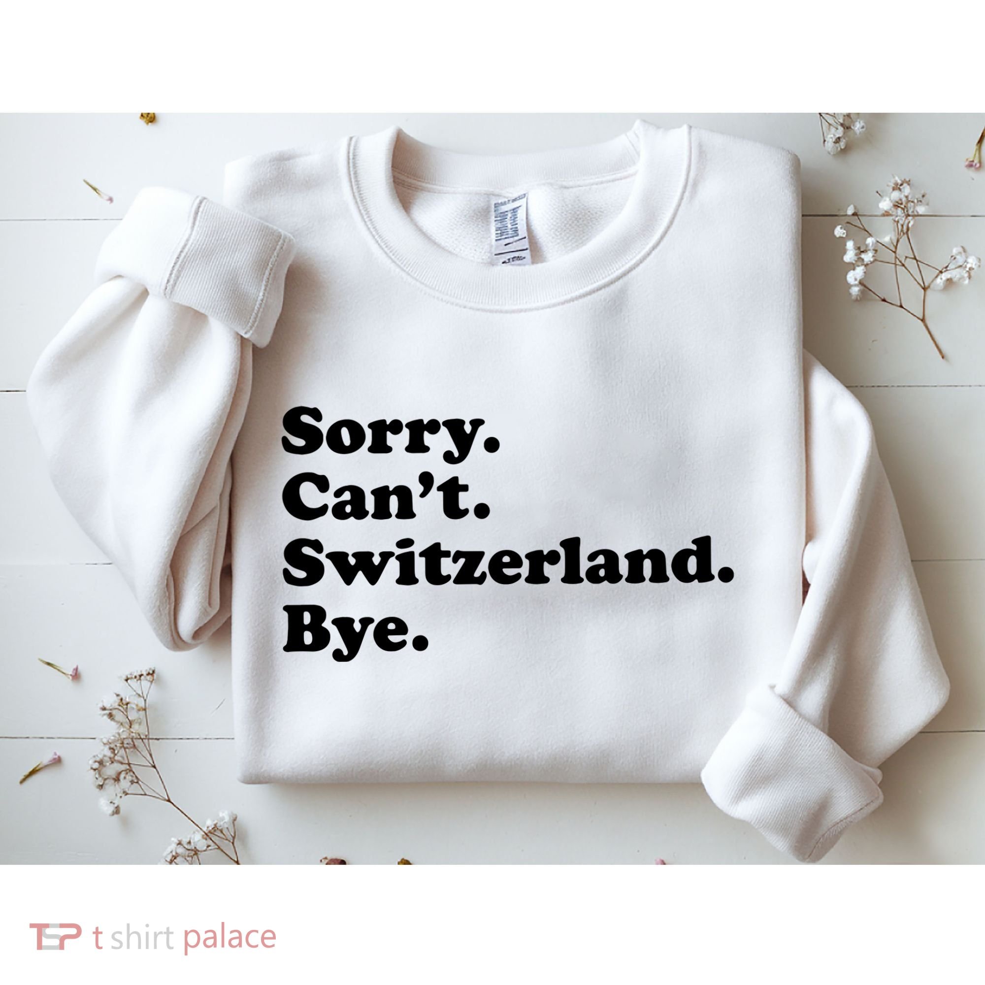 Sorry CanT Switzerland Bye Girl Funny Switzerland Sweatshirt