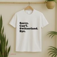 Sorry CanT Switzerland Bye Girl Funny Switzerland T-Shirt thumb 2