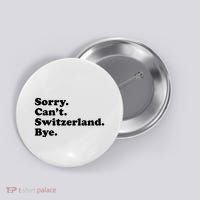Sorry CanT Switzerland Bye Girl Funny Switzerland Button thumb 0