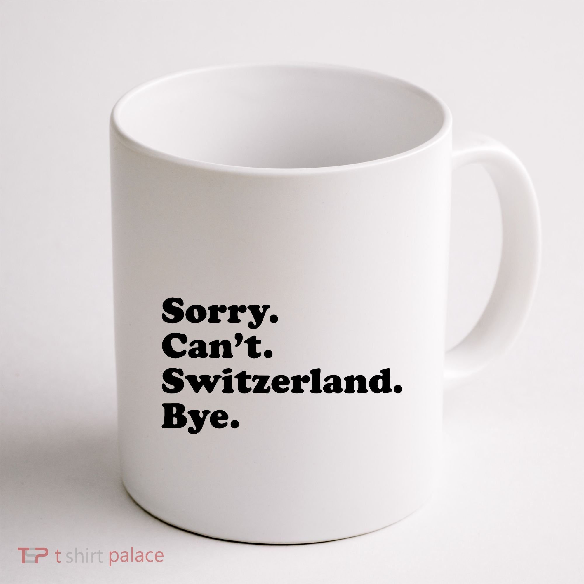 Sorry CanT Switzerland Bye Girl Funny Switzerland Coffee Mug