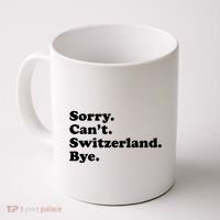 Sorry CanT Switzerland Bye Girl Funny Switzerland Coffee Mug thumb 0