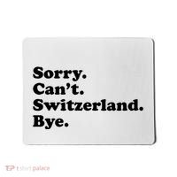 Sorry CanT Switzerland Bye Girl Funny Switzerland Mousepad thumb 0