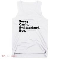 Sorry CanT Switzerland Bye Girl Funny Switzerland Tank Top thumb 0
