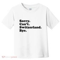 Sorry CanT Switzerland Bye Girl Funny Switzerland Toddler T-Shirt thumb 0