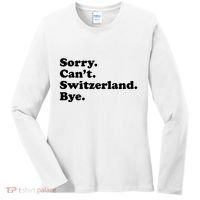 Sorry CanT Switzerland Bye Girl Funny Switzerland Women's Long Sleeve Shirt thumb 0