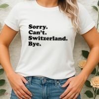 Sorry CanT Switzerland Bye Girl Funny Switzerland Women's T-Shirt thumb 2