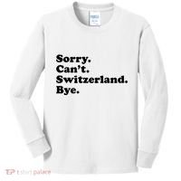 Sorry CanT Switzerland Bye Girl Funny Switzerland Kids Long Sleeve Shirt thumb 0