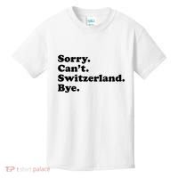 Sorry CanT Switzerland Bye Girl Funny Switzerland Kids T-Shirt thumb 0