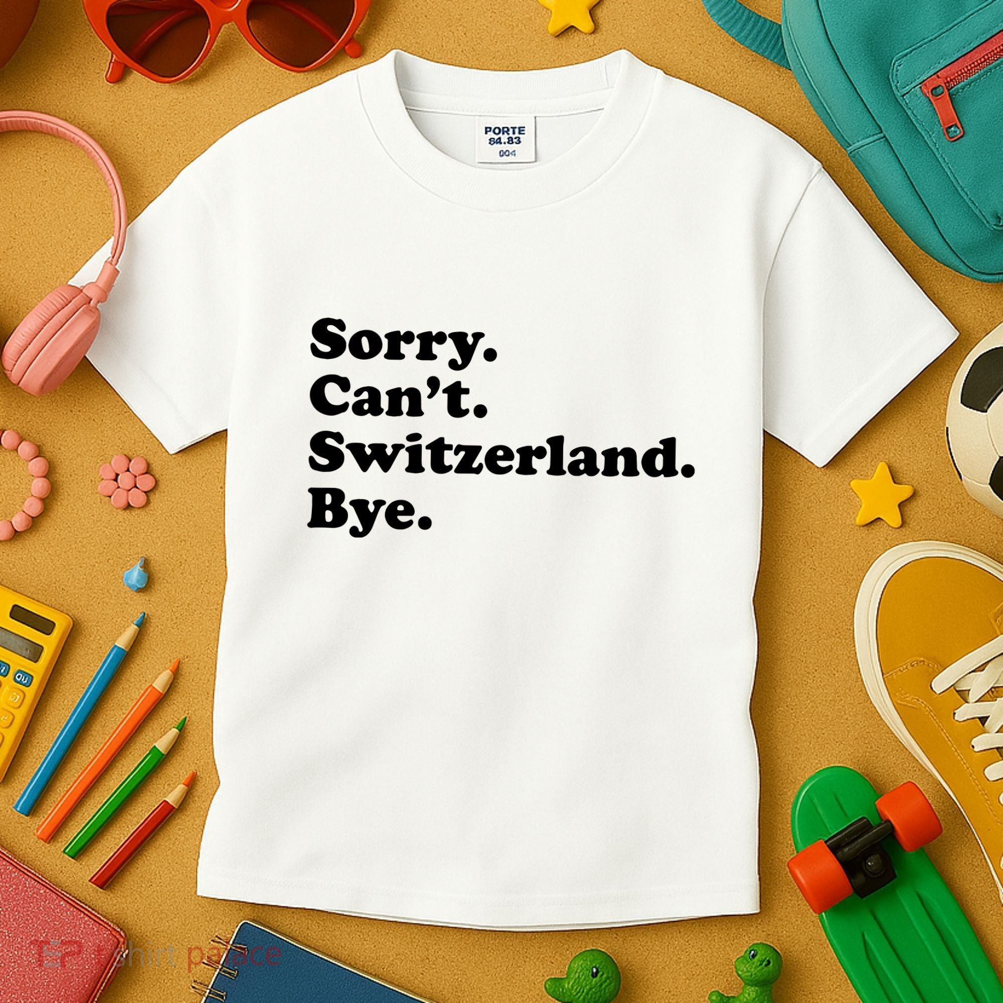 Sorry CanT Switzerland Bye Girl Funny Switzerland Kids T-Shirt