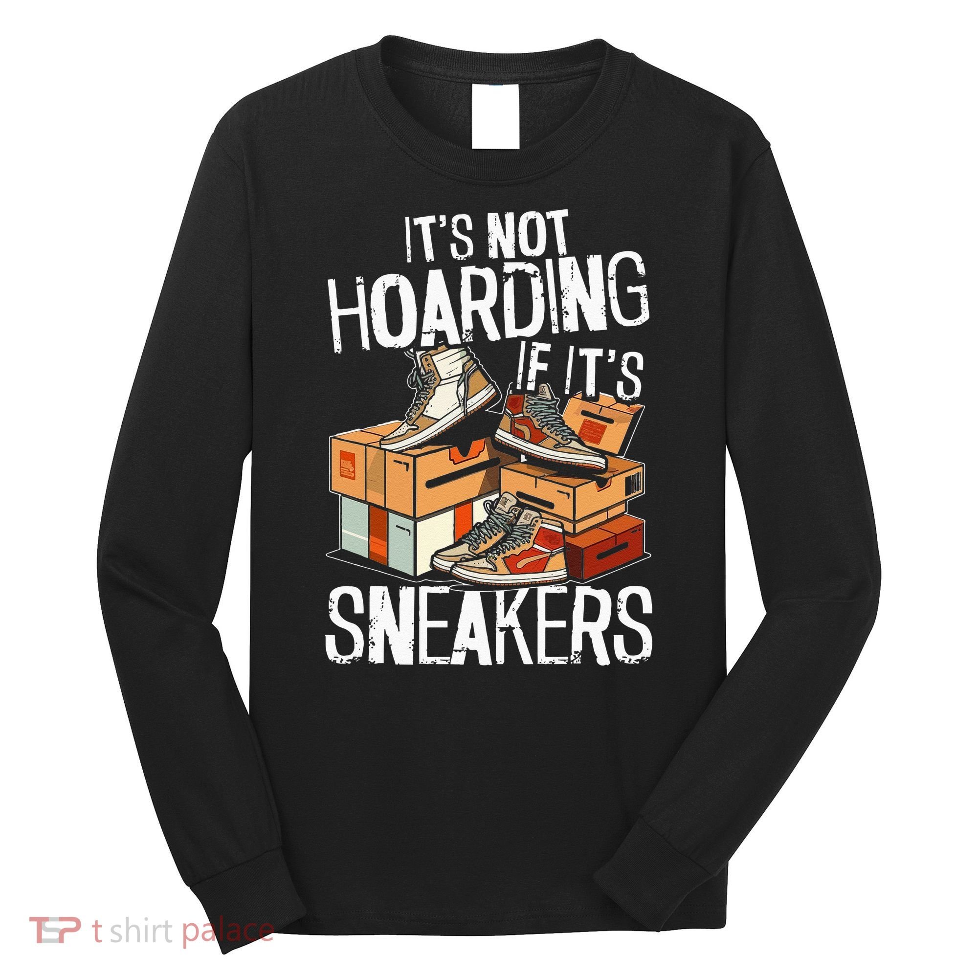 Shoe Collector Sneakerhead Shoe Lover I Love Sneakers Long Sleeve Shirt