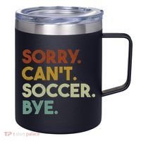 Sorry Cant Soccer Bye Funny Soccer 12oz Stainless Steel Coffee Mug thumb 0