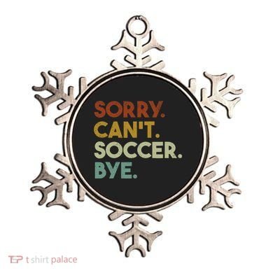Sorry Cant Soccer Bye Funny Soccer Ornament