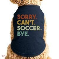 Sorry Cant Soccer Bye Funny Soccer Doggie Tank thumb 0