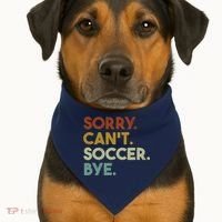 Sorry Cant Soccer Bye Funny Soccer USA-Made Doggie Bandana thumb 1