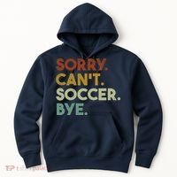 Sorry Cant Soccer Bye Funny Soccer Hoodie thumb 0
