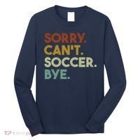 Sorry Cant Soccer Bye Funny Soccer Long Sleeve Shirt thumb 0
