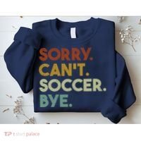 Sorry Cant Soccer Bye Funny Soccer Sweatshirt thumb 2
