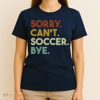 Sorry Cant Soccer Bye Funny Soccer T-Shirt thumb 4