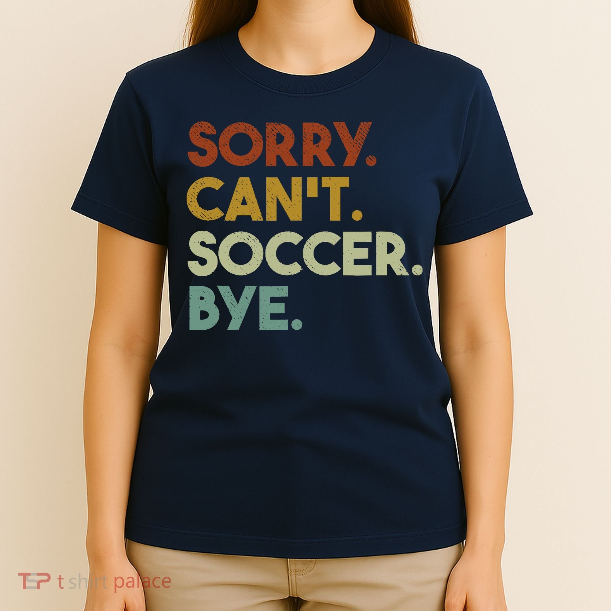 Sorry Cant Soccer Bye Funny Soccer T-Shirt