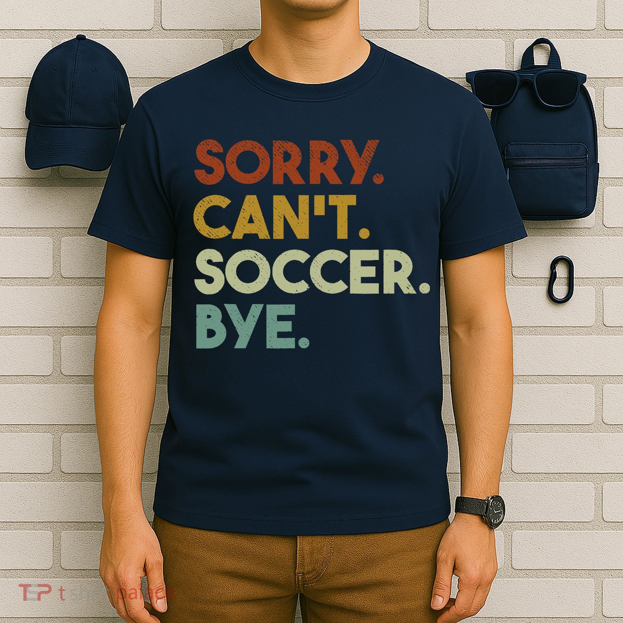 Sorry Cant Soccer Bye Funny Soccer T-Shirt