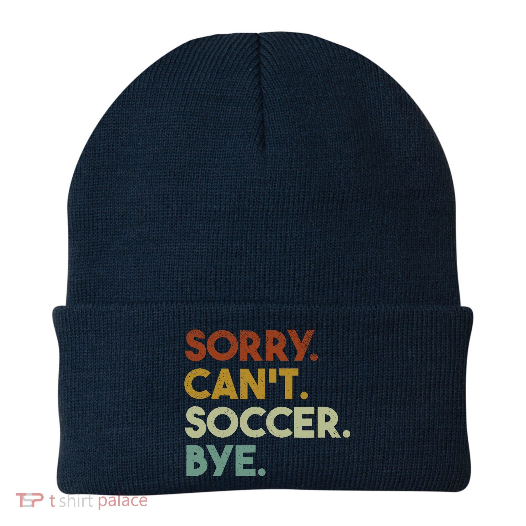 Sorry Cant Soccer Bye Funny Soccer Beanie