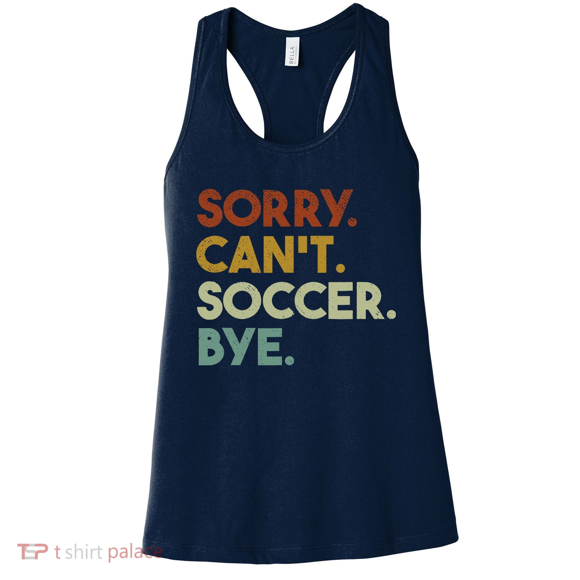 Sorry Cant Soccer Bye Funny Soccer Women's Tank Top