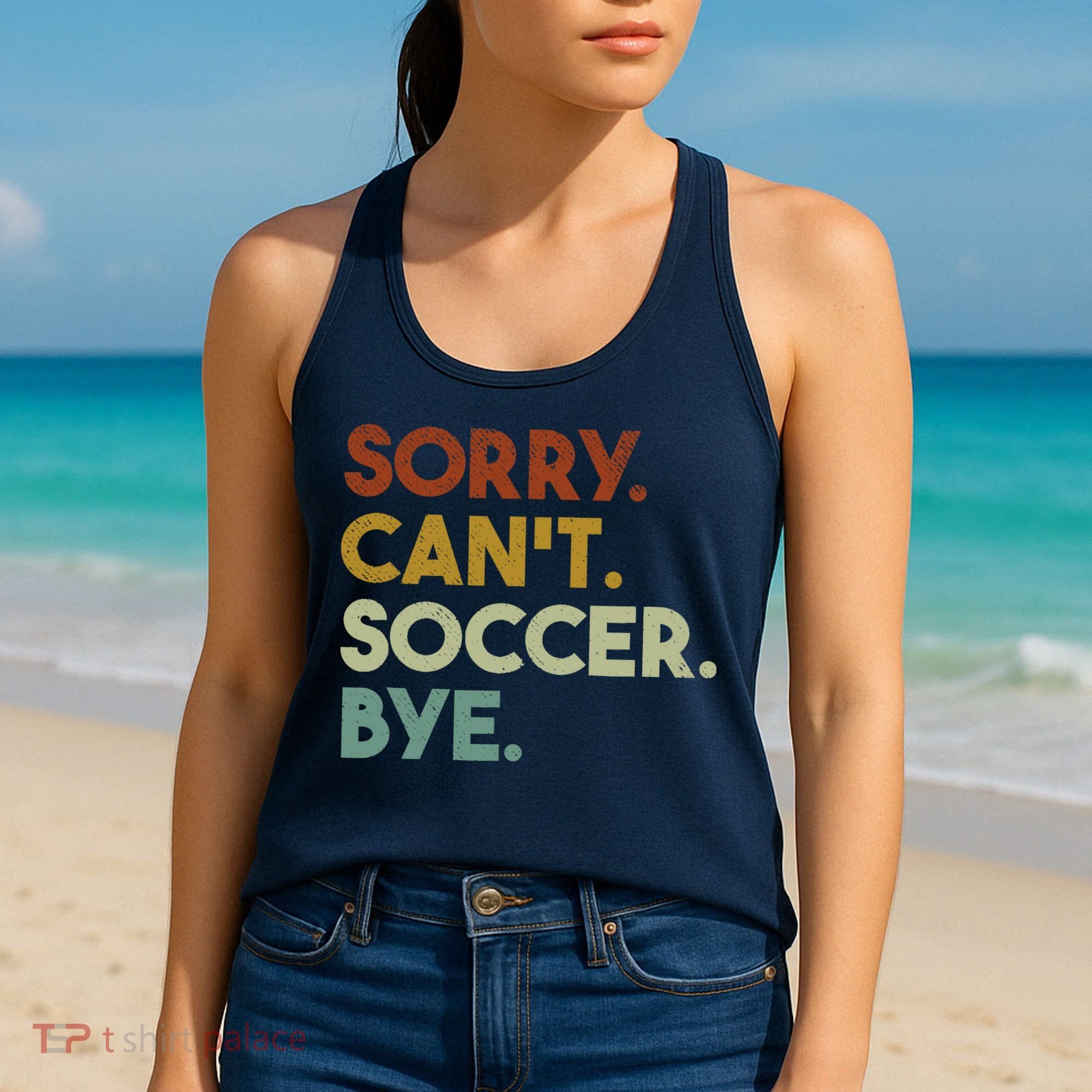 Sorry Cant Soccer Bye Funny Soccer Women's Tank Top