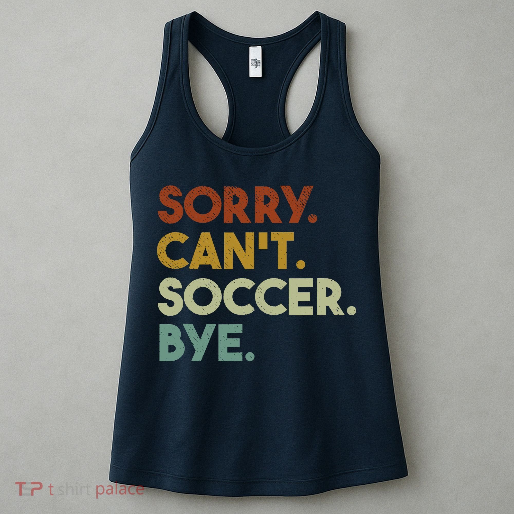 Sorry Cant Soccer Bye Funny Soccer Women's Tank Top