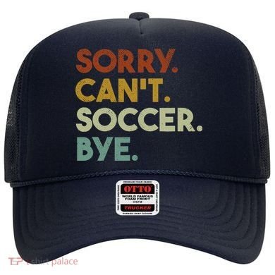 Sorry Cant Soccer Bye Funny Soccer Hat