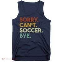 Sorry Cant Soccer Bye Funny Soccer Tank Top thumb 0