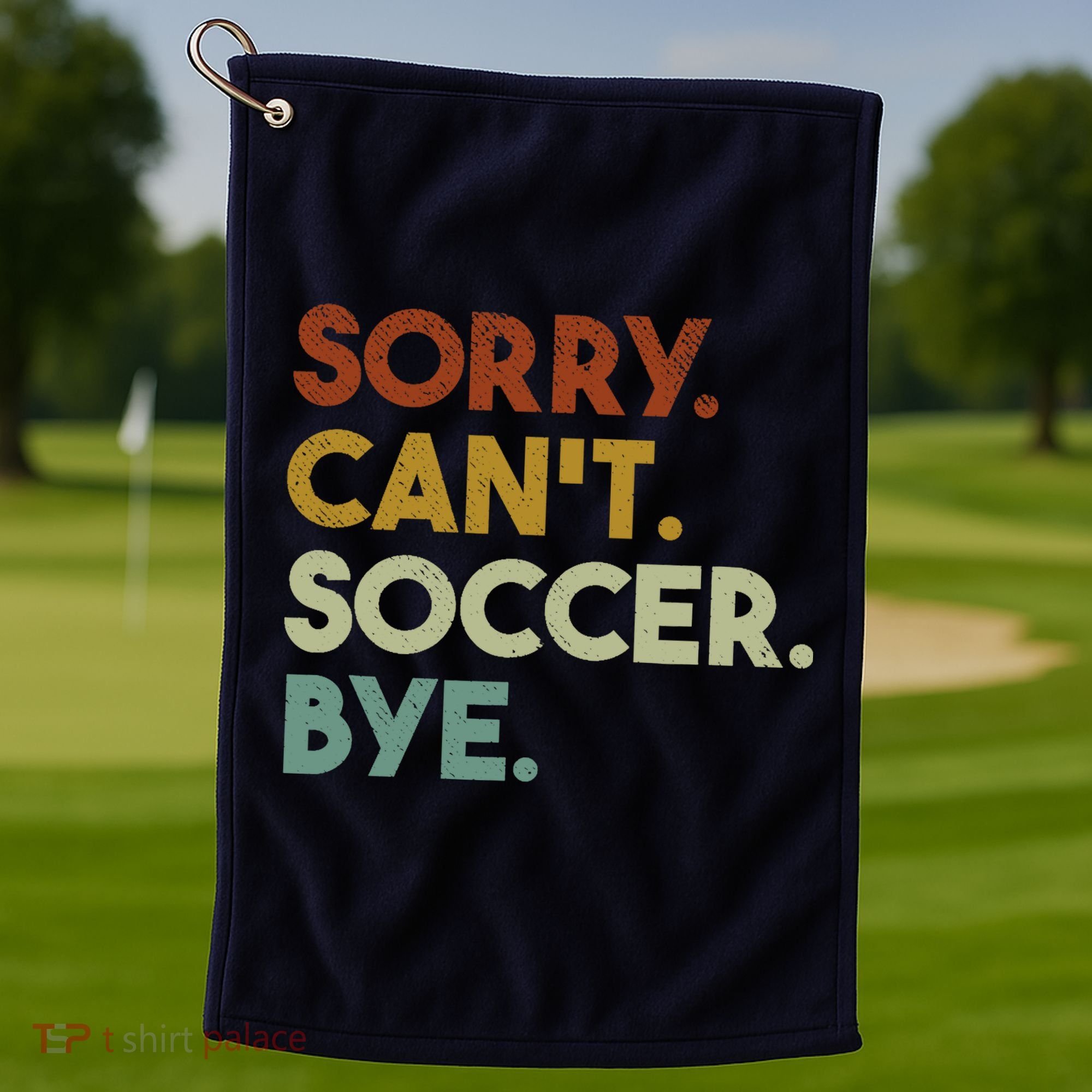 Sorry Cant Soccer Bye Funny Soccer Golf Towel