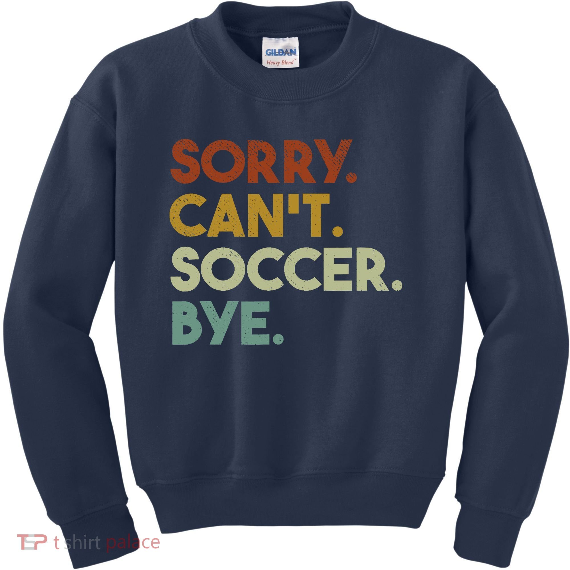Sorry Cant Soccer Bye Funny Soccer Kids Sweatshirt