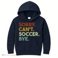 Sorry Cant Soccer Bye Funny Soccer Kids Hoodie thumb 0