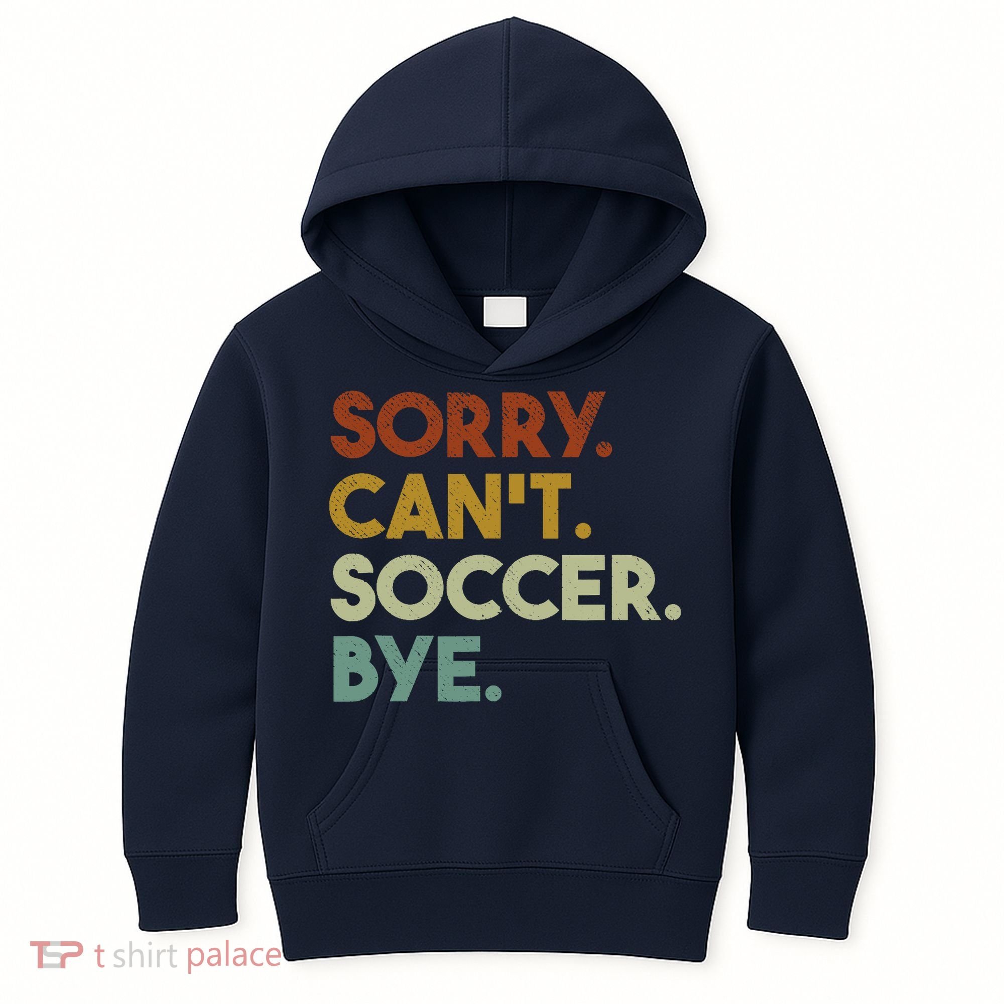 Sorry Cant Soccer Bye Funny Soccer Kids Hoodie