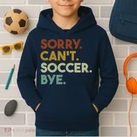 Sorry Cant Soccer Bye Funny Soccer Kids Hoodie thumb 2