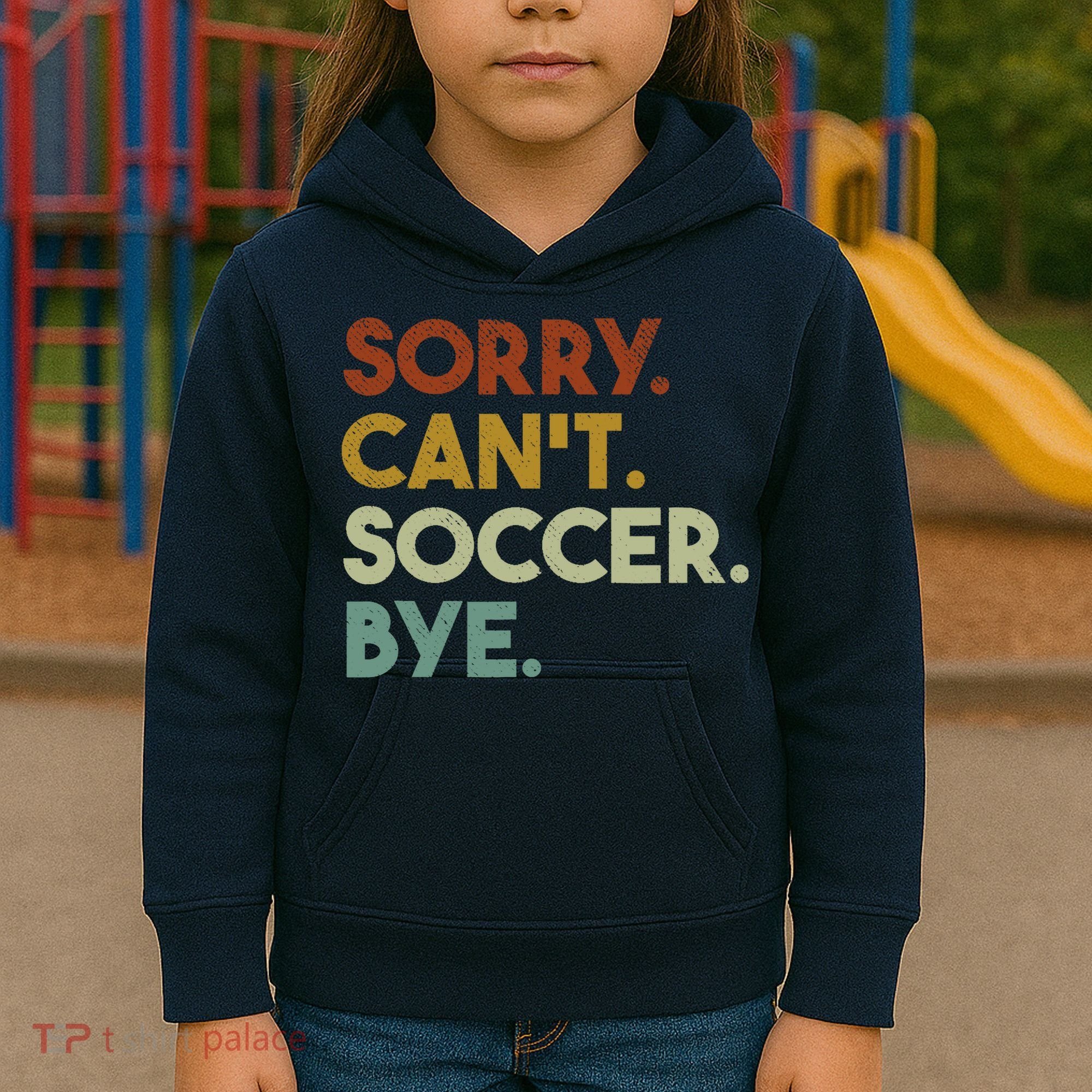 Sorry Cant Soccer Bye Funny Soccer Kids Hoodie