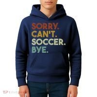 Sorry Cant Soccer Bye Funny Soccer Kids Hoodie thumb 4