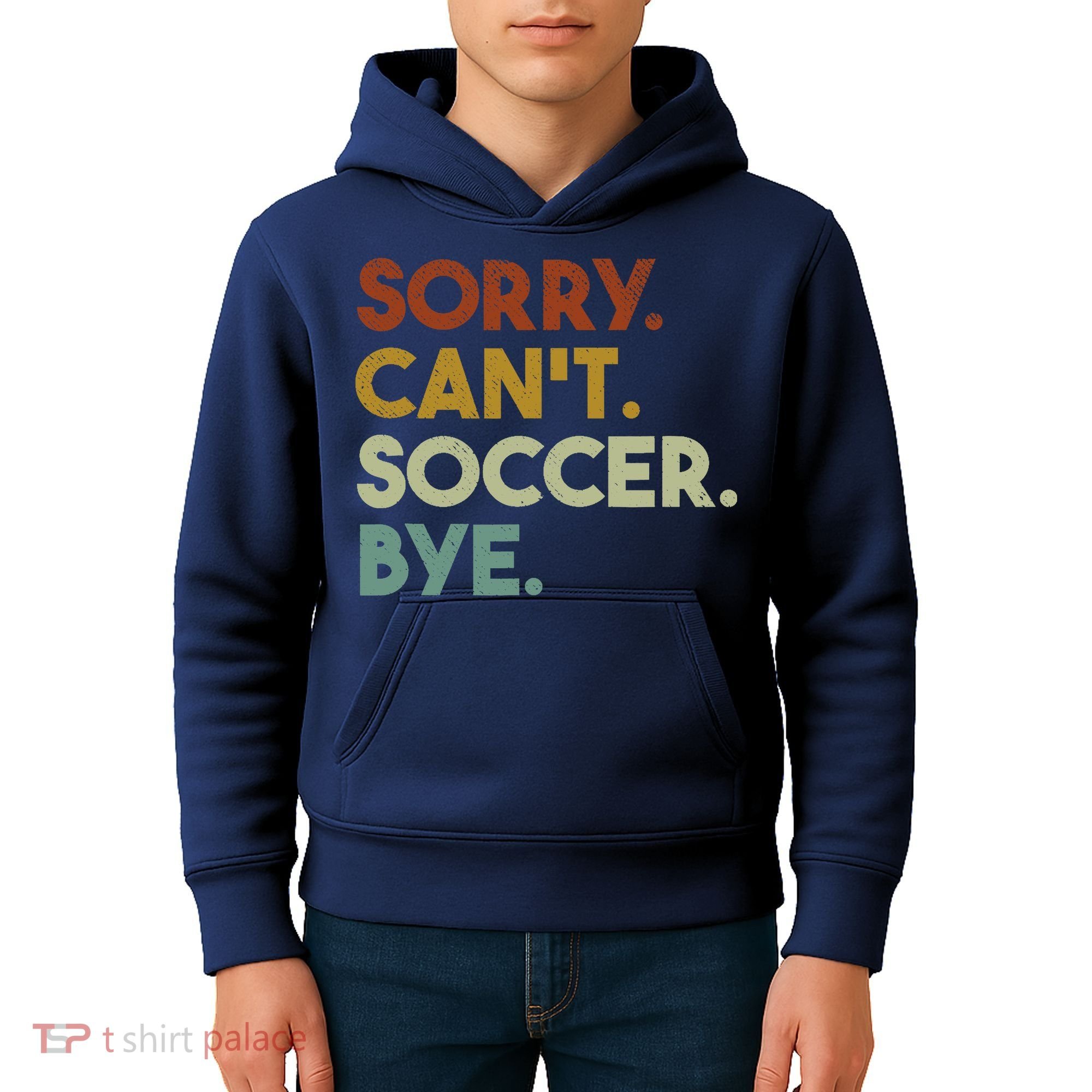 Sorry Cant Soccer Bye Funny Soccer Kids Hoodie
