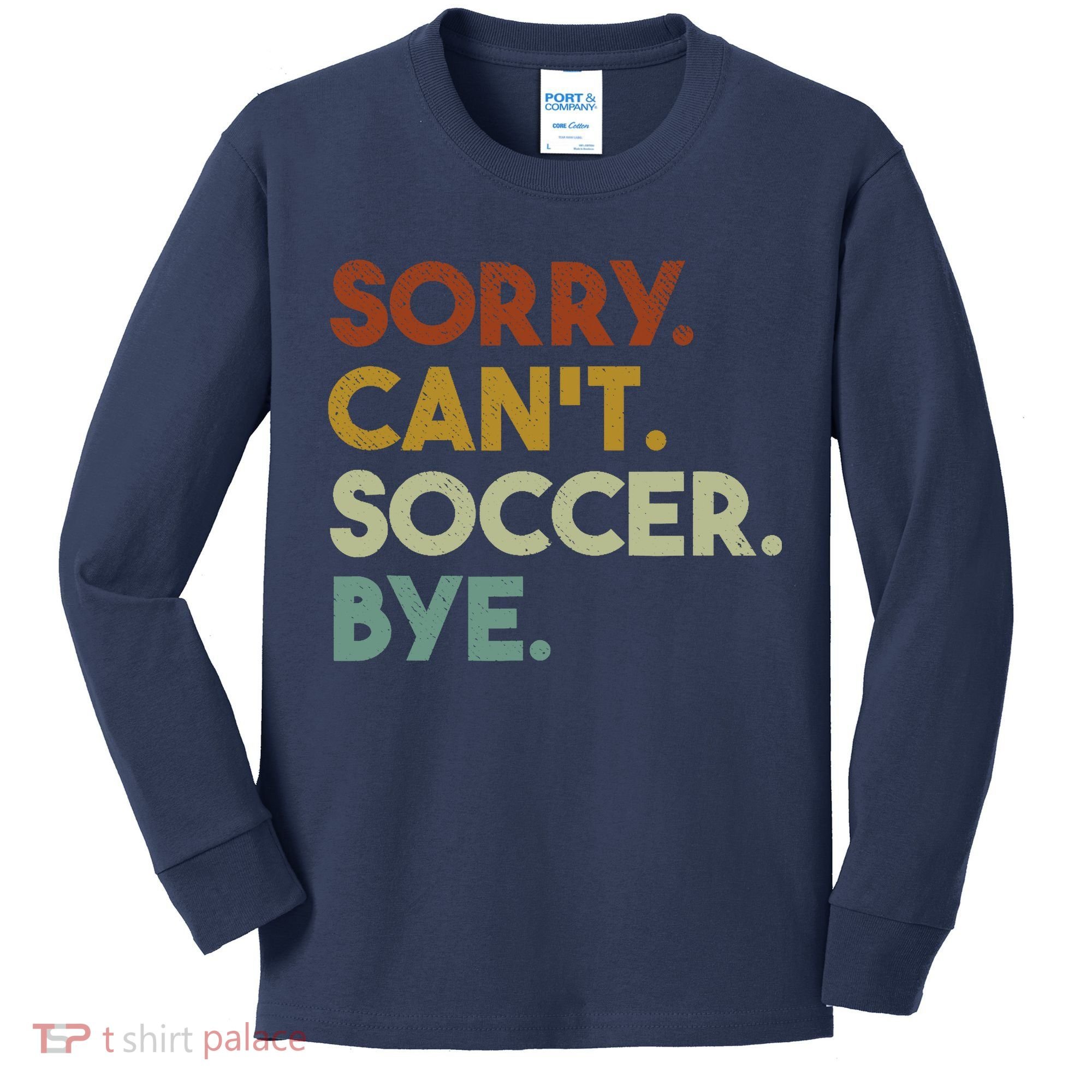 Sorry Cant Soccer Bye Funny Soccer Kids Long Sleeve Shirt