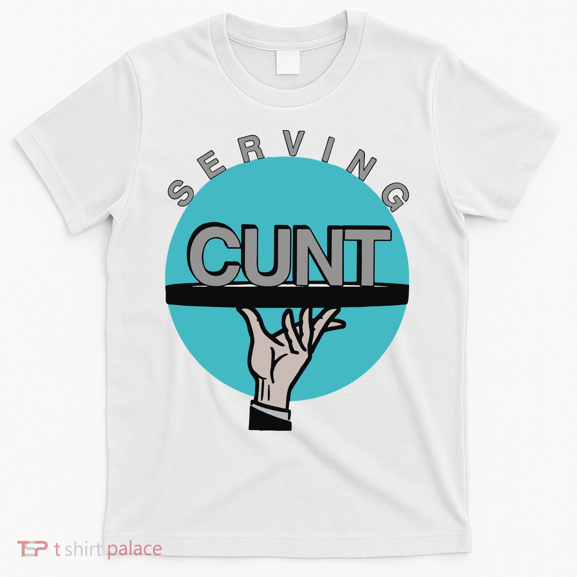 Serving Cunt T-Shirt