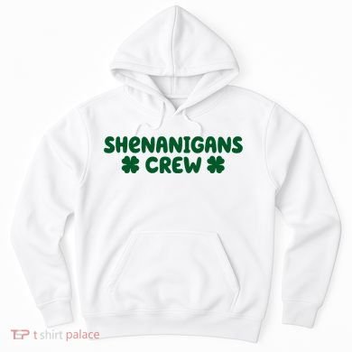Shenanigans Crew St Patricks Day Hoodie
