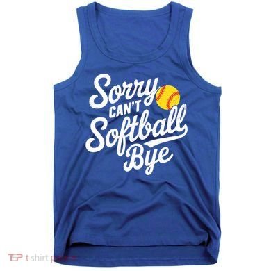 Sorry CanT Softball Bye Softball Mom Cute Gift Tank Top