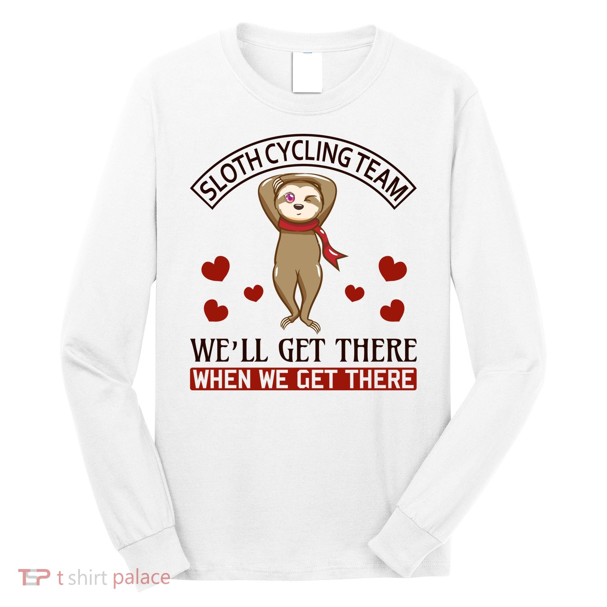 Sloth Cycling Team We'll Get There When We Get There Long Sleeve Shirt