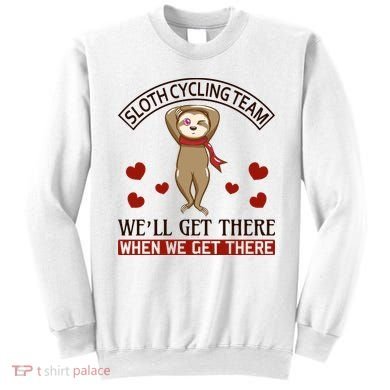 Sloth Cycling Team We'll Get There When We Get There Sweatshirt