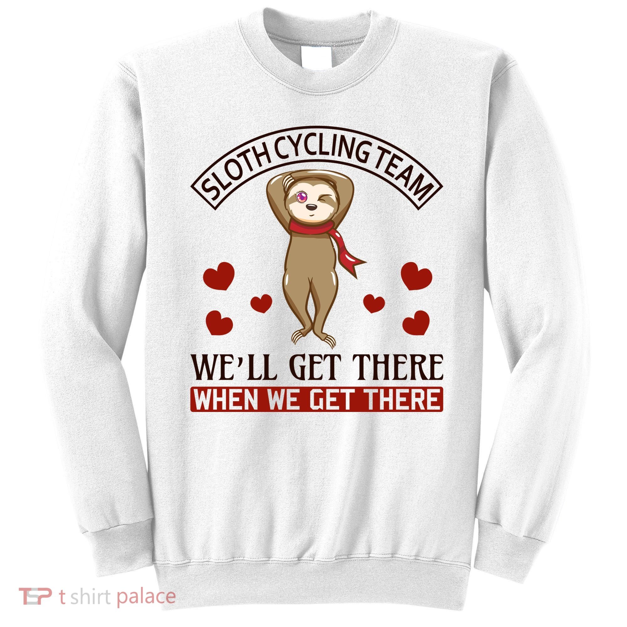 Sloth Cycling Team We'll Get There When We Get There Sweatshirt