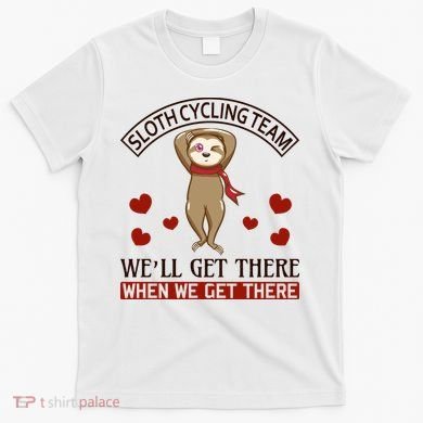Sloth Cycling Team We'll Get There When We Get There T-Shirt