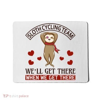 Sloth Cycling Team We'll Get There When We Get There Mousepad