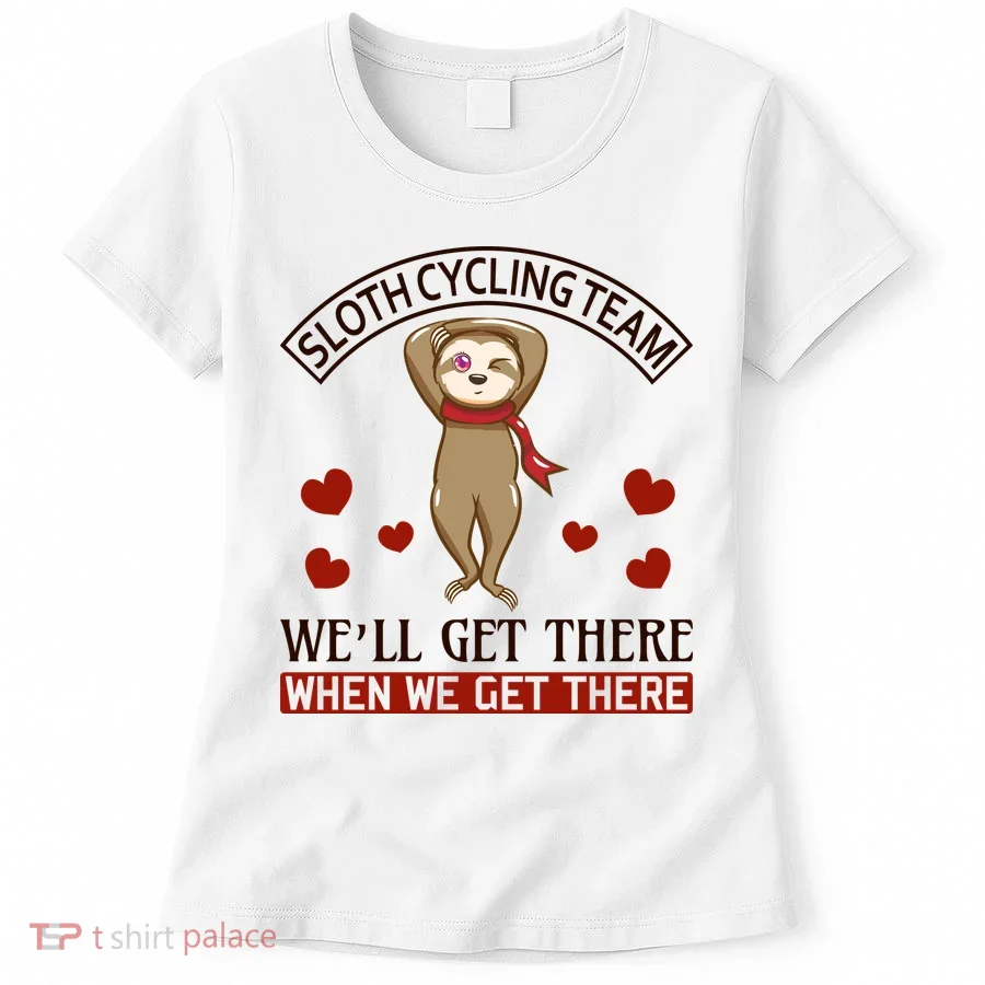 Sloth Cycling Team We'll Get There When We Get There Women's T-Shirt