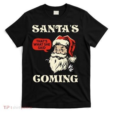 Santa's Coming That's What She Said Christmas T-Shirt
