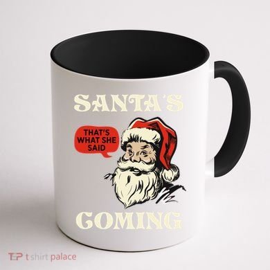 Santa's Coming That's What She Said Christmas Coffee Mug back